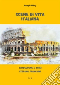 Scene di vita italianaTraduzione di Stefano Franchini. E-book. Formato EPUB ebook di Joseph Méry