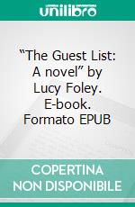 “The Guest List: A novel” by Lucy Foley. E-book. Formato EPUB ebook di Sarah Fields