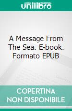 A Message From The Sea. E-book. Formato EPUB ebook