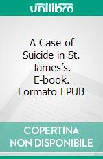 A Case of Suicide in St. James’s. E-book. Formato EPUB ebook di Clara Benson