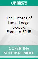 The Lucases of Lucas Lodge. E-book. Formato EPUB ebook di Clara Benson