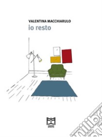 Io resto. E-book. Formato EPUB ebook di Valentina Macchiarulo