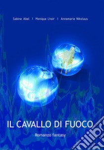 Il cavallo di fuoco. E-book. Formato EPUB ebook di Annemarie Nikolaus