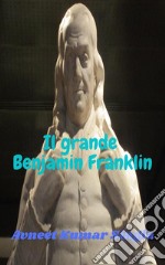 Il grande Benjamin Franklin. E-book. Formato EPUB ebook