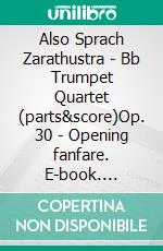 Also Sprach Zarathustra - Bb Trumpet Quartet (parts&score)Op. 30 - Opening fanfare. E-book. Formato PDF ebook di Richard Georg Strauss 