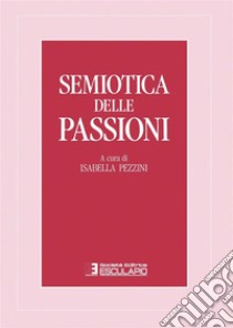 Semiotica delle passioni. E-book. Formato PDF ebook di Isabella Pezzini