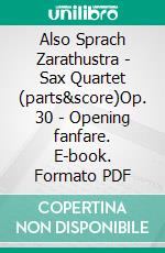 Also Sprach Zarathustra - Sax Quartet (parts&score)Op. 30 - Opening fanfare. E-book. Formato PDF ebook di Richard Georg Strauss 