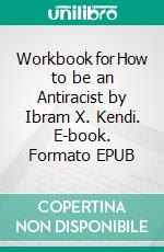 Workbook for How to be an Antiracist by Ibram X. Kendi. E-book. Formato EPUB ebook di MaxHelp Workbooks