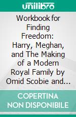 Workbook for Finding Freedom: Harry, Meghan, and The Making of a Modern Royal Family by Omid Scobie and Carolyn Durand. E-book. Formato EPUB ebook di MaxHelp Workbooks