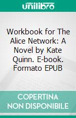 Workbook for The Alice Network: A Novel by Kate Quinn. E-book. Formato EPUB ebook