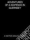 Adventures Of A Sixpence In Guernsey. E-book. Formato EPUB ebook