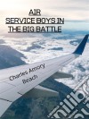 Air Service Boys In The Big Battle. E-book. Formato EPUB ebook