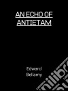 An Echo Of Antietam. E-book. Formato EPUB ebook