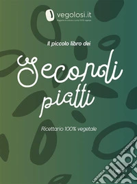 Il piccolo libro dei secondi piattiRicettario 100% vegetale. E-book. Formato EPUB ebook