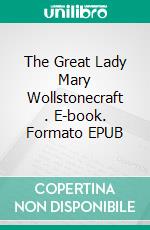 The Great Lady Mary Wollstonecraft . E-book. Formato EPUB ebook di Avneet Kumar Singla