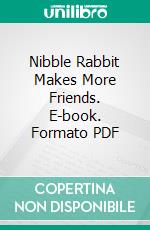 Nibble Rabbit Makes More Friends. E-book. Formato PDF ebook