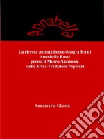 La ricerca antropologico-fotografica di Annabella Rossi presso il Museo Nazionale delle Arti e Tradizioni Popolari. E-book. Formato EPUB ebook