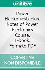 Power ElectronicsLecture Notes of Power Electronics Course. E-book. Formato PDF ebook