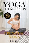 Yoga For Beginners: Prenatal YogaThe Complete Guide to Master Prenatal Yoga; Benefits, Essentials, Pranayamas, Asanas (with Pictures), Common Mistakes, FAQs, and Common Myths. E-book. Formato EPUB ebook