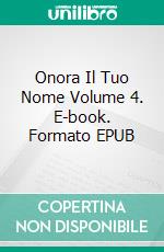 Onora Il Tuo Nome Volume 4. E-book. Formato EPUB ebook