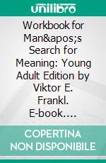 Workbook for Man's Search for Meaning: Young Adult Edition by Viktor E. Frankl. E-book. Formato EPUB ebook di MaxHelp Workbooks