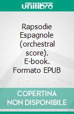 Rapsodie Espagnole (orchestral score). E-book. Formato EPUB ebook