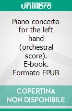 Piano concerto for the left hand (orchestral score). E-book. Formato EPUB ebook