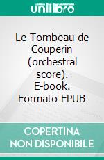 Le Tombeau de Couperin (orchestral score). E-book. Formato EPUB