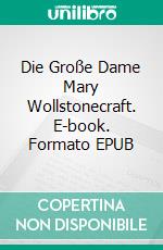 Die Große Dame Mary Wollstonecraft. E-book. Formato EPUB ebook di Avneet Kumar Singla