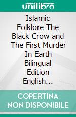 Islamic Folklore The Black Crow and The First Murder In Earth  Bilingual Edition English Germany. E-book. Formato PDF ebook di Jannah An-Nur Foundation