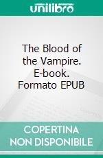 The Blood of the Vampire. E-book. Formato EPUB ebook