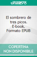 El sombrero de tres picos. E-book. Formato EPUB ebook