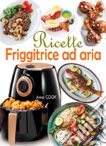 Ricette Friggitrice ad aria. E-book. Formato EPUB ebook