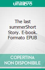 The last summerShort Story. E-book. Formato EPUB ebook di Amedeo Landi