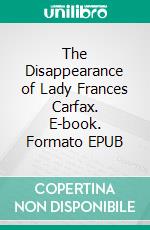 The Disappearance of Lady Frances Carfax. E-book. Formato EPUB ebook