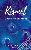 KismetIl Destino dei Mondi. E-book. Formato EPUB ebook di Silvia Savoldi