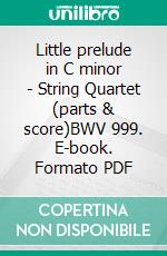 Little prelude in C minor - String Quartet (parts & score)BWV 999. E-book. Formato PDF ebook di Johann Sebastian Bach