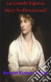 La Grande Signora Mary Wollstonecraft. E-book. Formato EPUB ebook