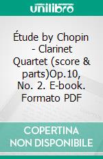 Étude by Chopin - Clarinet Quartet (score & parts)Op.10, No. 2. E-book. Formato PDF ebook