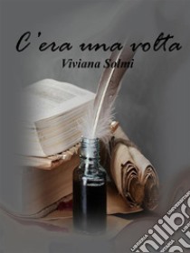 C'era una volta. E-book. Formato EPUB ebook di Viviana Solmi