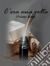 C'era una volta. E-book. Formato EPUB ebook di Viviana Solmi