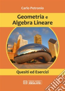 Geometria e Algebra Lineare. Quesiti ed Esercizi. E-book. Formato PDF ebook di Carlo Petronio