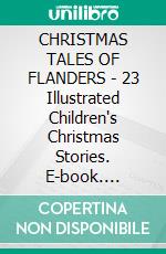 CHRISTMAS TALES OF FLANDERS - 23 Illustrated Children's Christmas Stories. E-book. Formato PDF ebook