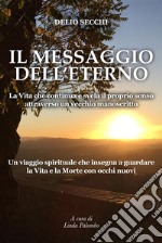 Il Messaggio dell’EternoLa Vita che continua e svela il proprio senso attraverso un vecchio manoscritto. E-book. Formato EPUB ebook