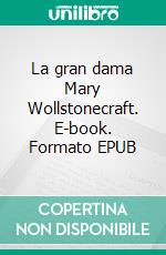 La gran dama Mary Wollstonecraft. E-book. Formato EPUB ebook di Avneet Kumar Singla