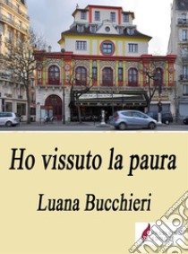 Ho vissuto la paura . E-book. Formato EPUB ebook di Luana Bucchieri 