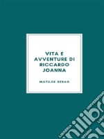 Vita e avventure di Riccardo Joanna. E-book. Formato EPUB ebook