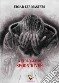 Antologia di Spoon River. E-book. Formato EPUB ebook di Edgar Lee Masters