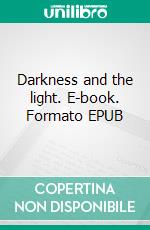 Darkness and the light. E-book. Formato EPUB ebook