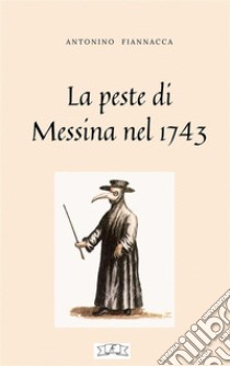 La peste di Messina nel 1743. E-book. Formato EPUB ebook di Antonino Fiannacca